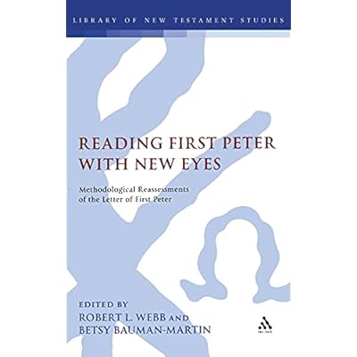 Reading First Peter with New Eyes: Methodological Reassessments of the Letter of First Peter (Library of New Testament Studies)