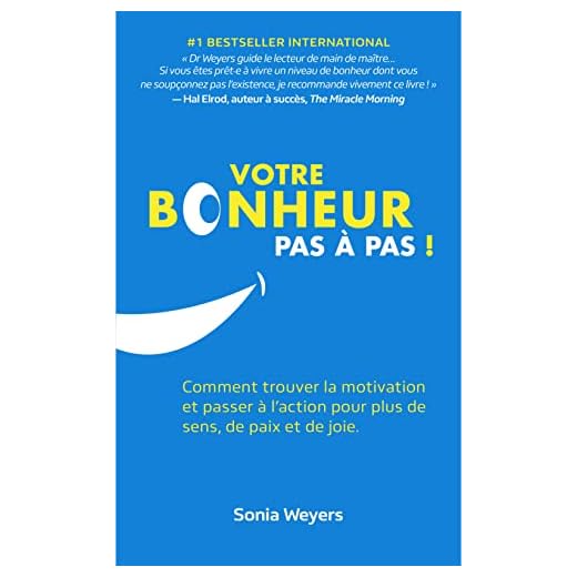 Votre bonheur pas-à-pas!: Comment trouver la motivation et passer à l'action pour plus de sens, de paix et de joie.