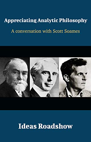Appreciating Analytic Philosophy: A Conversation with Scott Soames (Ideas Roadshow Conversations)