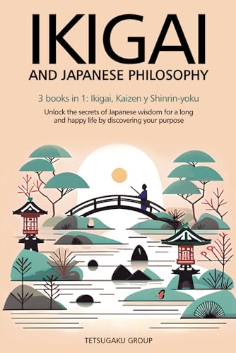 Image of IKIGAI AND JAPANESE PHILOSOPHY: 3 books in 1: Ikigai, Kaizen and Shinrin-yoku - Unlock the secrets of Japanese wisdom for a long and happy life by discovering your purpose