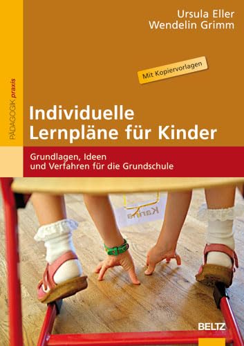 Individuelle Lernpläne für Kinder: Grundlagen, Ideen und Verfahren für die Grundschule (Beltz Praxis)