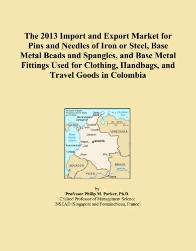 The 2013 Import and Export Market for Pins and Needles of Iron or Steel, Base Metal Beads and Spangles, and Base Metal Fittings Used for Clothing, Handbags, and Travel Goods in Colombia      Paperback – February 1, 2013