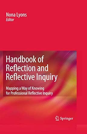 Handbook of Reflection and Reflective Inquiry: Mapping a Way of Knowing for Professional Reflective Inquiry 2010th Edition Handbook of Reflection and Reflective Inquiry: Mapping a Way of Knowing for Professional Reflective Inquiry 2010th Edition book cover