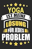 Yoga ist meine Lösung für jedes Problem: Notizbuch, Notizblock,...