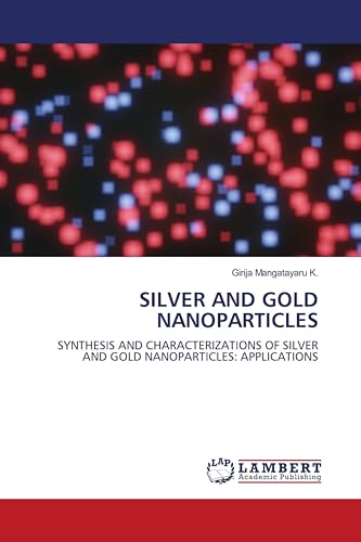 SILVER AND GOLD NANOPARTICLES: SYNTHESIS AND CHARACTERIZATIONS OF SILVER AND GOLD NANOPARTICLES: APPLICATIONS