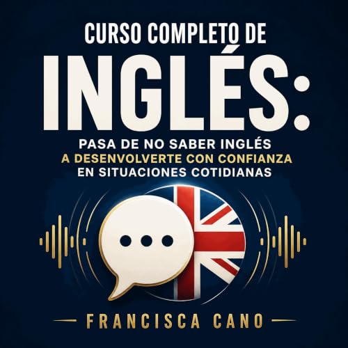 『Curso completo de ingl&eacute;s: Pasa de no saber ingl&eacute;s a desenvolverte con confianza en situaciones cotidianas』のカバー