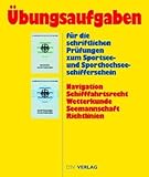 Übungsaufgaben für die schriftlichen Prüfungen zum Sportsee- und Sporthochseeschifferschein: navigation, Schifffahrtsreecht, Wetterkunde, Seemannschaft, Richtlinien