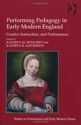 Performing Pedagogy in Early Modern England: Gender, Instruction, and Performance (Studies in Performance and Early Modern Drama)