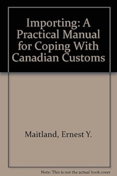 Hardcover Importing: A Practical Manual for Coping With Canadian Customs Book