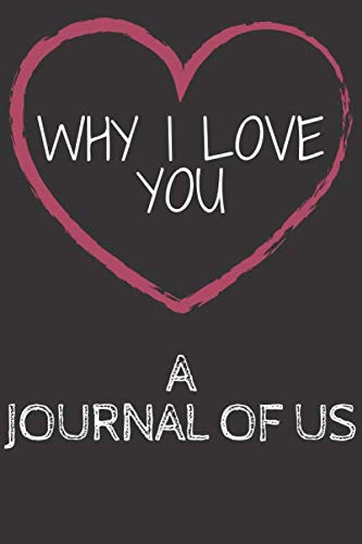 Why I love you : A journal of us: Why I Love You: Lined Journal /Notebook love quotes to write In