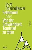 Sellemond oder Von der Schwierigkeit, Touristen zu töten (Transfer Bibliothek) - Josef Oberhollenzer 
