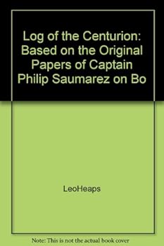 Hardcover Log of the Centurion: Based on the Original Papers of Captain Philip Saumarez on Bo Book