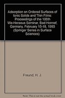 Adsorption on Ordered Surfaces of Ionic Solids and Thin Films: Proceedings of the 106th We-Heraeus Seminar, Bad Honnef, Germany, February 15-18, 1993 (Springer Series in Surface Sciences) 0387574166 Book Cover