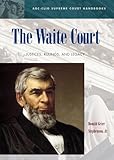 The Waite Court: Justices, Rulings, and Legacy (ABC-CLIO Supreme Court Handbooks)