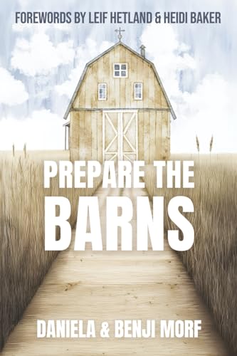 PREPARE THE BARNS: 5 Keys For A Global Harvest Of