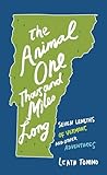The Animal One Thousand Miles Long: Seven Lengths of Vermont and Other Adventures
