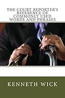 The Court Reporter's Reference of Commonly Used Words and Phrases 1481089218 Book Cover