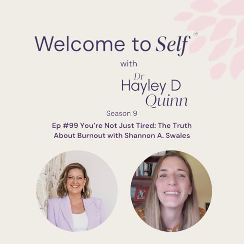 Episode #99 You're Not Just Tired: The Truth About Burnout with Shannon A. Swales
