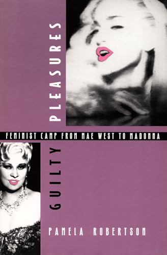 Guilty Pleasures: Feminist Camp from Mae West to Madonna