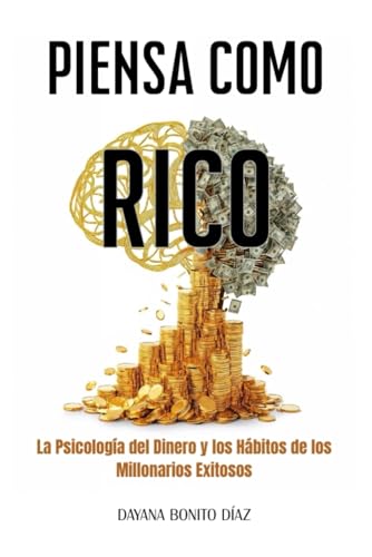 Piensa como Rico: La psicología del dinero y los hábitos de los m...