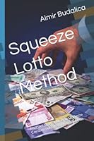 Squeeze Lotto Method: Improve Your Odds And Optimize Combinations With Minimal Costs (Squeeze Method for Winning Lottery and Roulette) B09XZVMZF8 Book Cover