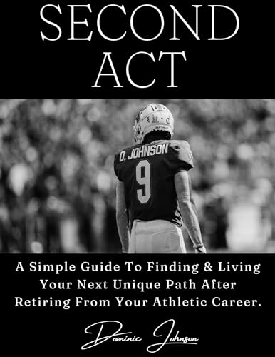Second Act: A Simple Guide To Finding And Living Your Next Unique Path After Retiring From Your Athletic Career (English Edition)