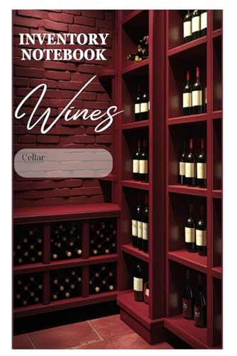 Wine Inventory Notebook: Complete Wine Collection Organizer - Track, Taste & Store Your Wines Like a Pro