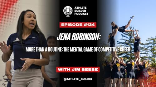 Athlete Builder Ep. 134. Jena Robinson--More Than a Routine: The Mental Game of Competitive Cheer