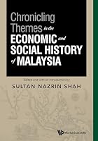 Chronicling Themes in Economic & Social History of Malaysia 9819817900 Book Cover