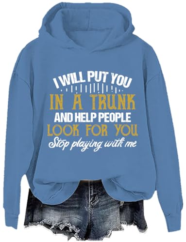 I Will Put You In A Trunk And Help People Look For You Hoodie,Help People Look For You Sweater,Unisex Sweatshirt