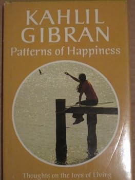 Kahlil Patterns of Happiness Gibran