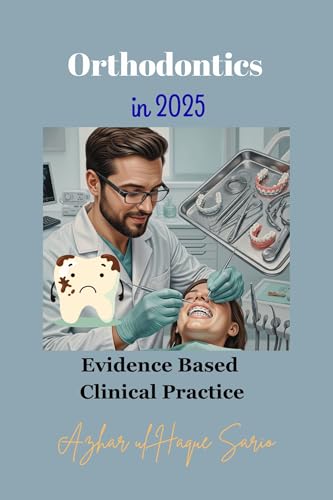 Orthodontics in 2025: Evidence Based Clinical Practice