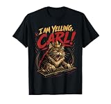 I Am Yelling Carl T-Shirt