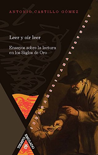 Leer y oír leer: Ensayos sobre la lectura en los Siglos de Oro (Tiempo Emulado. Historia de América y España)
