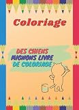 Coloriage : Des Chiens Mignons Livre De Coloriage: Cahier de coloriage pour les garçons et les filles - 49 adorables chiens - livre de coloriage aux enfants pour le passe-temps.