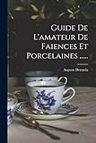  Guide De L\'amateur De Faiences Et Porcelaines ......