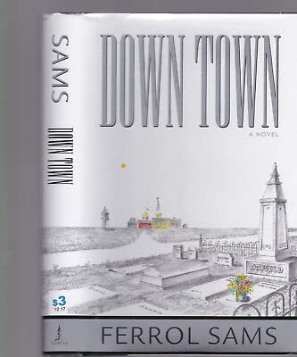 Rare Down Town, novel by Ferrol Sams, 2007, 1st ed/printing, HC w/DJ, rather scarce [Hardcover] unknown