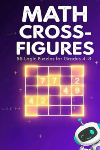Math Cross-Figures for Grades 4-8: 55 Logic Puzzles That Build Mental Math, Problem-Solving & Critical Thinking Skills (GSU Math Enrichment Series, Band 1)