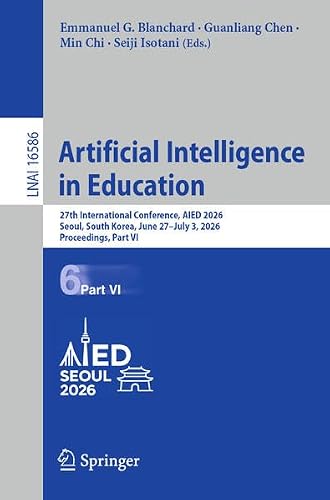 Artificial Intelligence in Education: 27th International Conference, AIED 2026, Seoul, South Korea, June 27–July 3, 2026, Proceedings, Part VI (Lecture Notes in Computer Science, 16586)