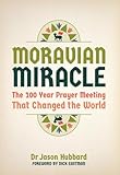 Moravian Miracle: The 100 Year Prayer Meeting That Changed the World