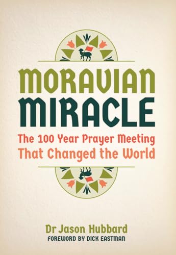 Moravian Miracle: The 100 Year Prayer Meeting That Changed the World