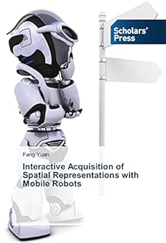 Paperback Interactive Acquisition of Spatial Representations with Mobile Robots Book