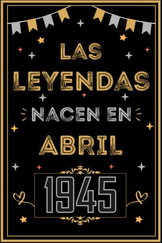 CUADERNO, LAS LEYENDAS NACEN EN ABRIL 1945: Regalo de 78 cumpleaños para mujeres y hombres, ideas de 78 cumpleaños... un cumpleaños... divertido, ... regalo de 78 cumpleaños para él/ella.