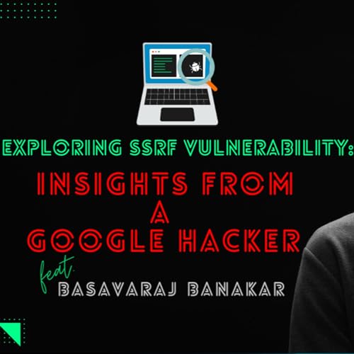 Exploring SSRF Vulnerability: Insights from a @Google Hacker | EP.12