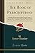 Produktbild The Book of Prescriptions: Containing 2900 Prescriptions, Collected From the Practice of the Most Eminent Physicians and Surgeons, English and ... of All Countries, Alphabetically Arranged;