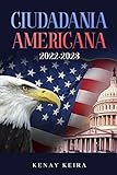 CIUDADANIA AMERICANA 2022 -2023: Nueva Guía de Estudio más Actualizada y Fácil para tu...