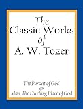 The Classic Works of A. W. Tozer