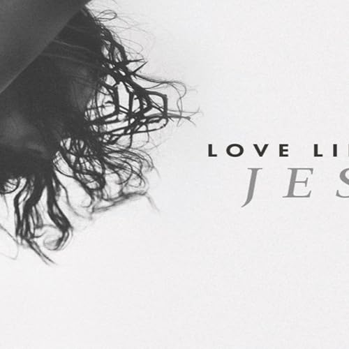 Love Like Jesus Week 4