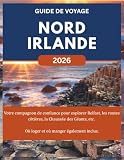 NORD IRLANDE GUIDE DE VOYAGE 2026: Votre compagnon de confiance pour...