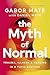 Dr Gabor Maté 5 Books Collection Set (When The Body Says No, Hold On To Your Kids, In The Realm Of Hungry Ghosts, Scattered Minds & [Hardcover] The Myth Of Normal)